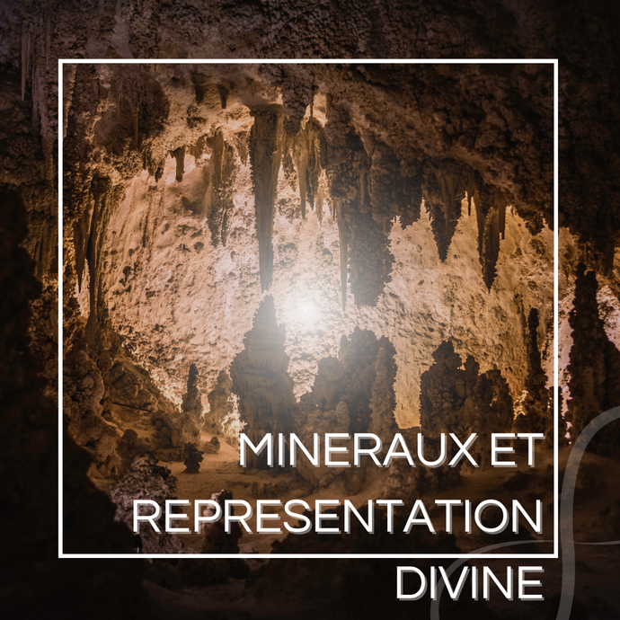 Les Minéraux et la construction d’une représentation divine.